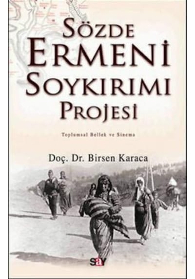 Sözde Ermeni Soykırım Projesi - Birsen Karaca - Say Yayınları