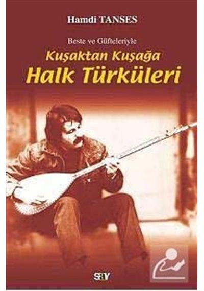 Beste ve Güfteleriyle Kuşaktan Kuşağa Halk Türküleri - Hamdi T