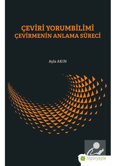 Çeviri Yorumbilimi Çevirmenin Anlam Süreci - Ayla Akın - Hiperlink