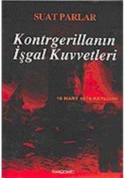 Kontrgerillanın İşgal Kuvvetleri -16 Mart 1978 Katliamı- - Suat Parlar - Bağdat