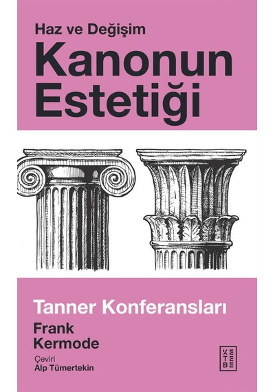 Kanonun Estetiği: Haz ve Değişim - Tanner Konferansları - Frank Kermode - Ketebe