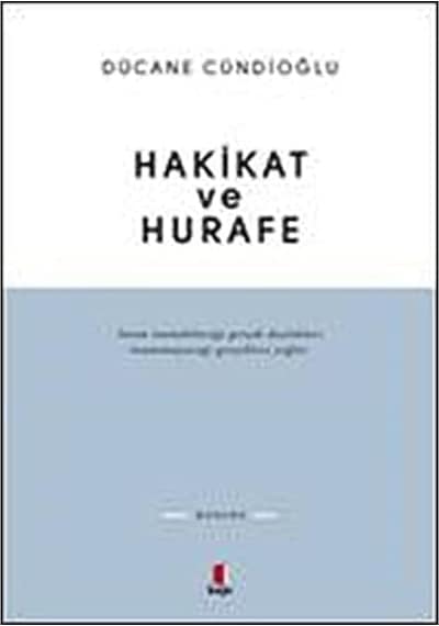Hakikat Ve Hurafe: İnsan İnanabileceği Gerçek-dışılıkları İnanamayacağı Gerçeklere Yeğler.