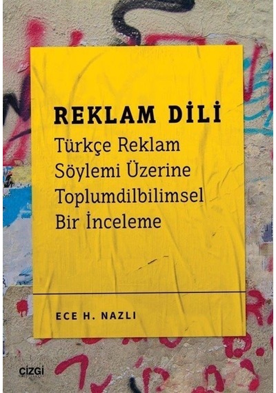 Reklam Dili  - Türkçe Reklam Söylemi Üzerine Toplumdilbilimsel Bir İnceleme  - Ece H. Nazlı  - Çizgi Kitabevi