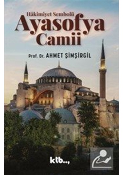 Hâkimiyet Sembolü Ayasofya Camii / Prof.dr. Ahmet Şimşirgil