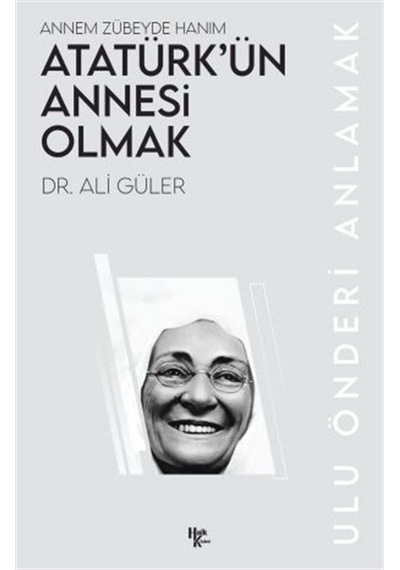 Atatürk'ün Annesi Olmak / Ali Güler