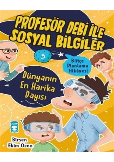 Dünyanın En Harika Dayısı - Bütçe Planlama Hikayesi - Profesör Debi ile Sosyal Bilgiler - Birsen Ekim Özen - Timaş Çocuk