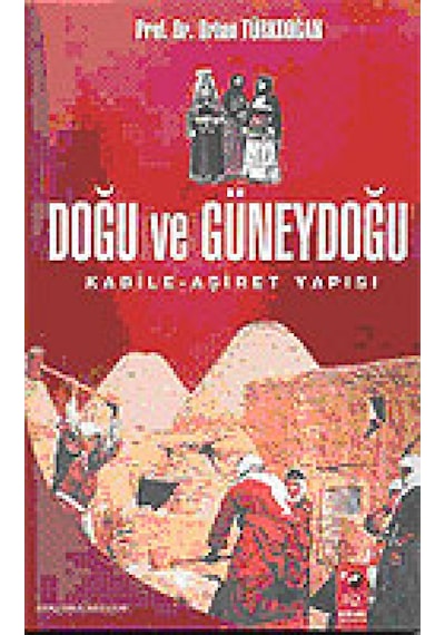 Doğu ve Güneydoğu Kabile-Aşiret Yapısı - Orhan Türkdoğan - IQ Kültür Sanat Yayıncılık