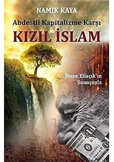 Abdestli Kapitalizme Karşı Kızıl İslam: İhsan Eliaçık'ın Sunuşuyla İlk Baskı 2016