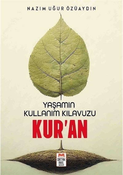 Yaşamın Kullanım Kılavuzu Kur'an - Nazım Uğur Özüaydın - Ortak Akıl Yayınları