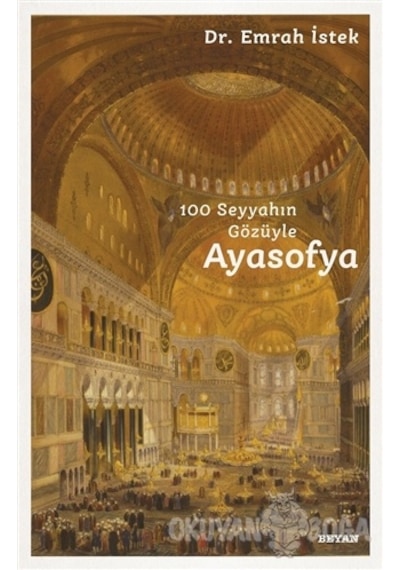100 Seyyahın Gözüyle Ayasofya - Emrah İstek - Beyan Yayınları