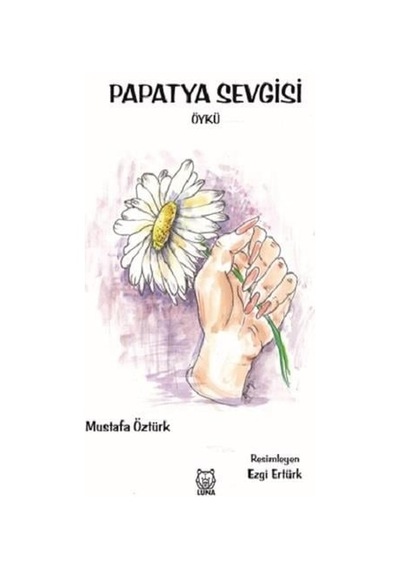 Papatya Sevgisi - Mustafa Öztürk - Luna Yayınları