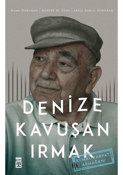 Denize Kavuşan Irmak - Robert W. Zens -  Kaan Durukan - Timaş Yayınları