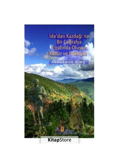İda'dan Kazdağı'na Bir Coğrafya Etrafında Oluşan Kültür ve Edebiyat - Abdülkerim Dinç - Sayda Yayıncılık