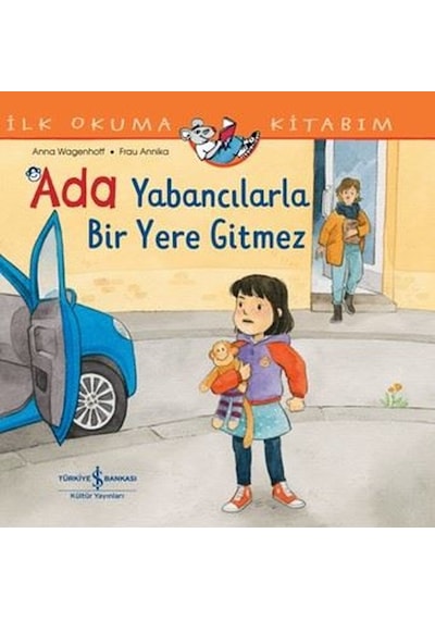 Ada Yabancılarla Bir Yere Gitmez - İlk Okuma Kitabım - Anna Wagenhoff - İş Bankası Kültür Yayınları