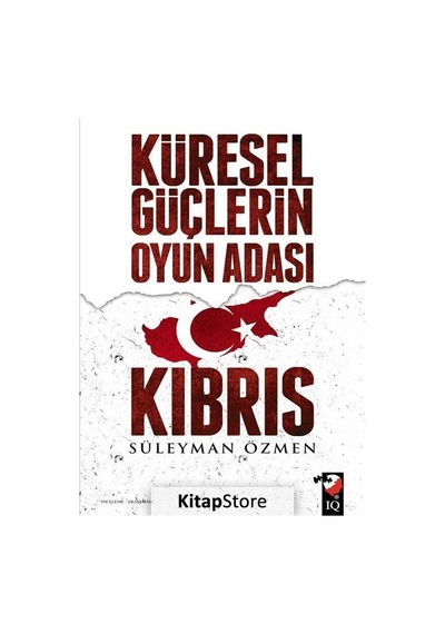 Küresel Güçlerin Oyun Adası Kıbrıs - Süleyman Özmen - IQ Kültür Sanat Yayıncılık