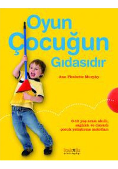 Oyun Çocuğun Gıdasıdır - Ann Pleshette Murphy - Kaknüs Yayınları