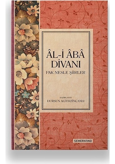 Al-i Aba Divanı-Pak Nesle Şiirler - Dursun Ali Erzincanlı - Semerkand Yayınları