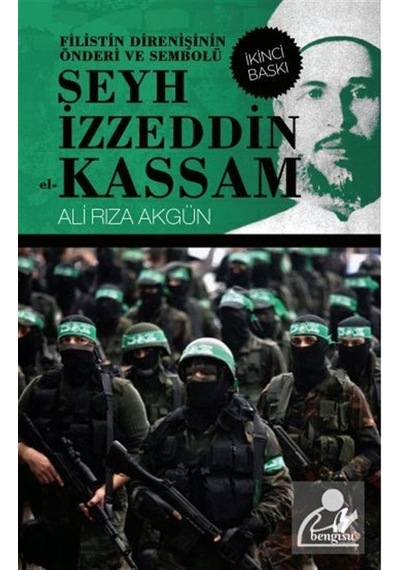 Filistin Direnişinin Önderi ve Sembolü Şeyh İzzeddin el-Kassam - Ali Rıza Akgün - Bengisu Yayınları