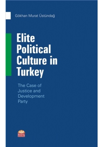 Elite Political Culture in Turkey - Gökhan Murat Üstündağ - Nobel Bilimsel Eserler