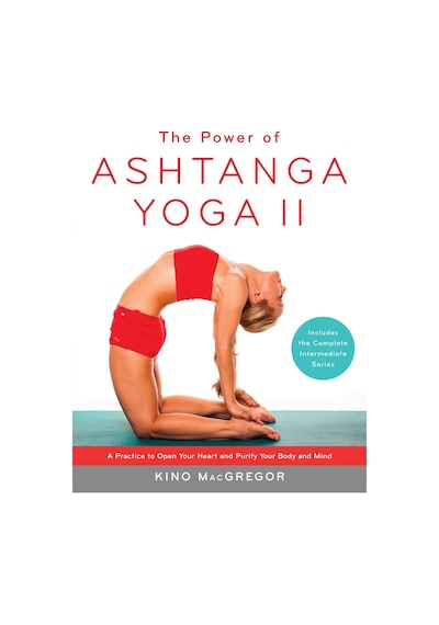 The Power Of Ashtanga Yoga Iı: The Intermediate Series: A Practice To Open Your Heart And Purify Your Body And Mind