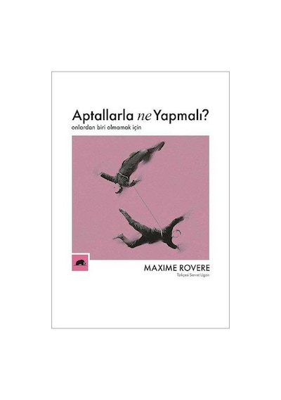 Aptallarla Ne Yapmalı? Onlardan Biri Olmamak İçin - Maxime RovereKitap