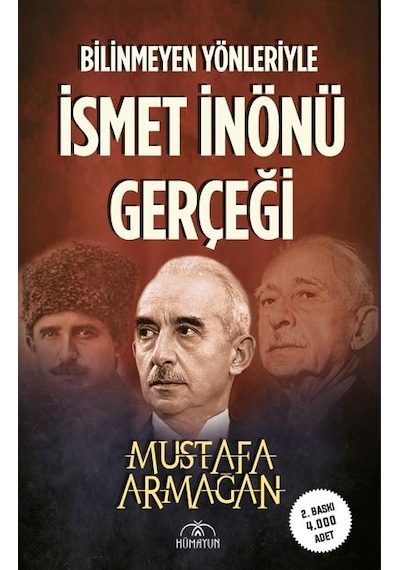Bilinmeyen Yönleriyle İsmet İnönü Gerçeği - Mustafa Armağan - Hümayun Yayınları