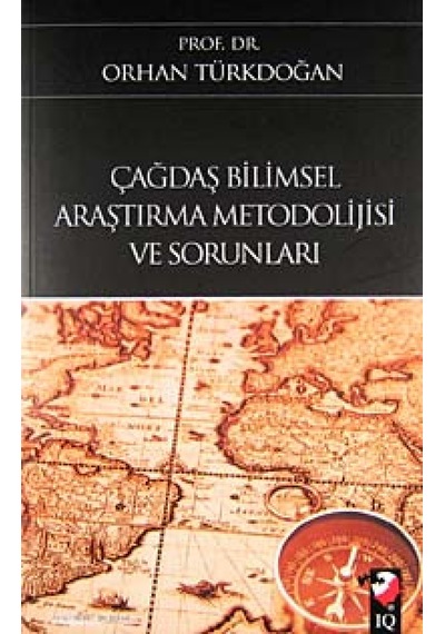 Çağdaş Bilimsel Araştırma Metodolojisi ve Sorunları - Orhan Türkdoğan - IQ Kültür Sanat Yayıncılık