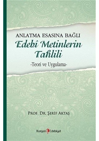 Anlatma Esasına Bağlı Edebi Metinlerin Tahlili / Prof. Dr. Şer...