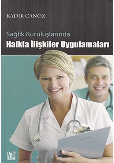 Sağlık Kuruluşlarında Halkla İlişkiler Uygulamaları - Kadir Canöz - Palet Yayınları