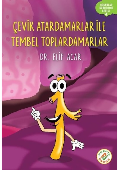 Çevik Atardamarlar ile Tembel Toplardamarlar - Organlar Konuşuyor Serisi 4 - Elif Acar - Ferfir