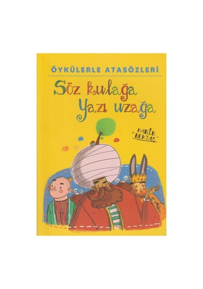 Öykülerle Atasözleri Söz Kulağa Yazı Uzağa - Habib Bektaş