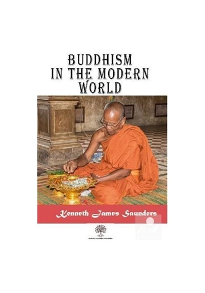 Buddhism in the Modern World - Kenneth James Saunders - Platanus Publishing