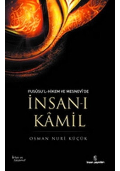Fususu'l-Hikem ve Mesnevi'de İnsan-ı Kamil - Osman Nuri Küçük - İnsan Yayınları