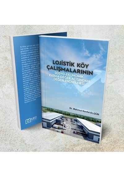 Lojistik Köy Çalışmalarının Sosyo - Ekonomik Katma Değer Açısından Değerlendirilmesi - Mahmut Nevfel Elgün - NEÜ Yayınları