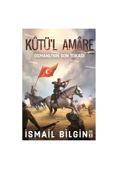 Kutü'l Amare - Osmanlının Son Tokadı - Ismail Bilgin