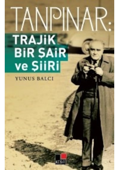 Tanrıpınar-Trajik Bir Şair ve Şiiri - Yunus Balcı - Kesit Yayınları