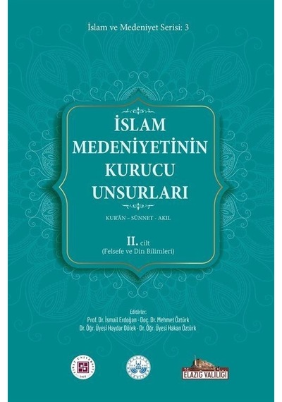 İslam Medeniyetinin Kurucu Unsurları 2. Cilt - Kur'an - Sünnet - Akıl - Felsefe ve Din Bilimleri- Kitap Dünyası