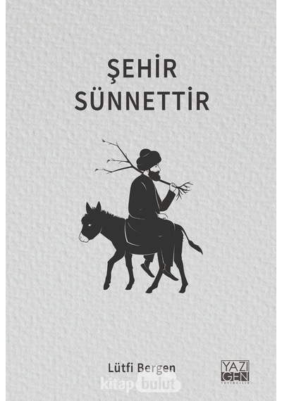 Şehir Sünnettir - Lütfi Bergen - Yazıgen Yayınevi