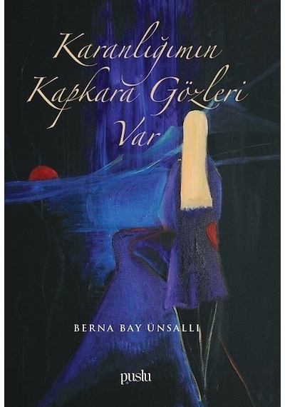 Karanlığımın Kapkara Gözleri Var - Berna Bay Ünsallı - Puslu Yayıncılık