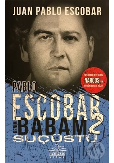 Pablo Escobar Benim Babam 2-Suçüstü - Juan Pablo Escobar - Nemesis Kitap