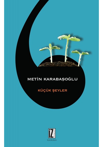 Küçük Şeyler - Metin Karabaşoğlu - İz Yayıncılık