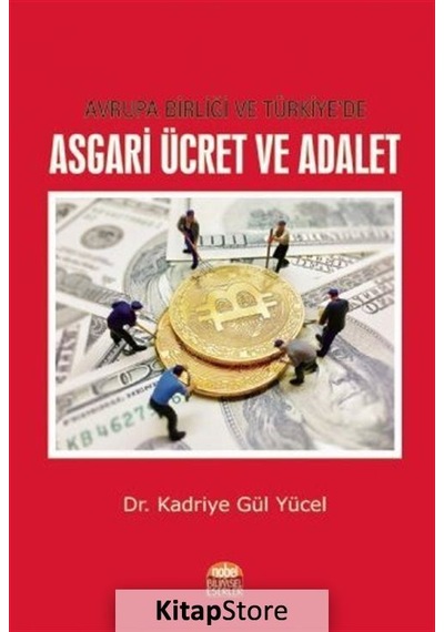 Avrupa Birliği ve Türkiyede Asgari Ücret ve Adalet - Kadriye Gül Yücel - Nobel Bilimsel Eserler
