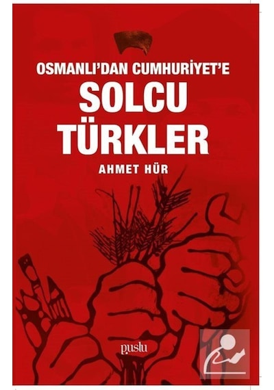 Osmanlı'dan Cumhuriyet'e Solcu Türkler - Ahmet Hür - Puslu Yayıncılık