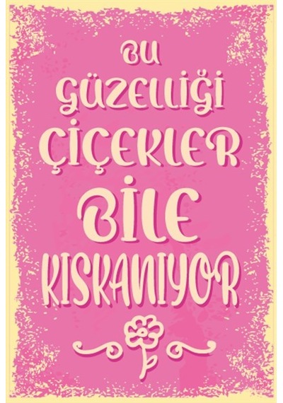 Bu güzelliği çiçekler bile kıskanıyor duvar yazıları retro ahşap