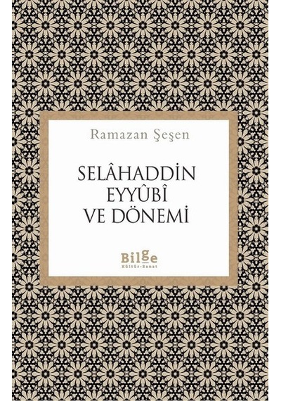 Selahaddin Eyyubi ve Dönemi - Ramazan Şeşen - Bilge Kültür Sanat