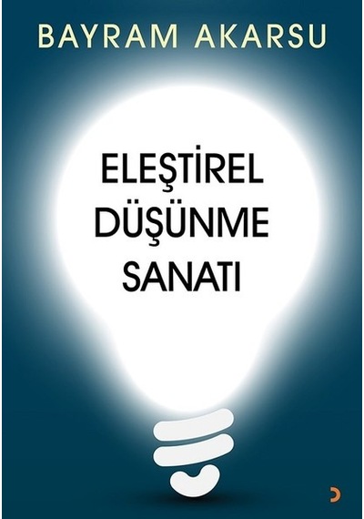 Eleştirel Düşünme Sanatı - Bayram Akarsu - Cinius