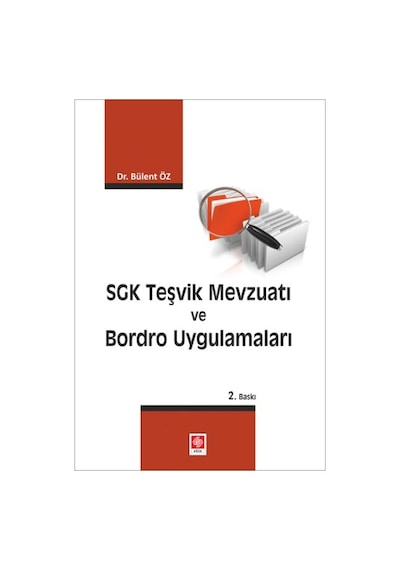 SGK Teşvik Mevzuatı ve Bordro Uygulamaları - Bülent Öz - Ekin Basım Yayın