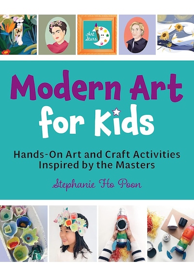 Modern Art For Kids: Hands-on Art And Craft Activities Inspired By The Masters