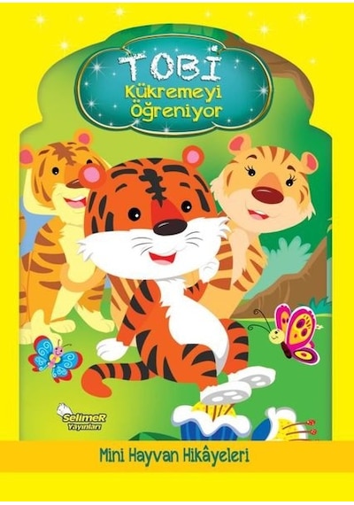 Tobi Kükremeyi Öğreniyor - Mini Hayvan Hikayeleri- Selimer