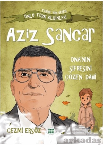 Aziz Sancar Dna 'nın Şifresini Çözen Dahi